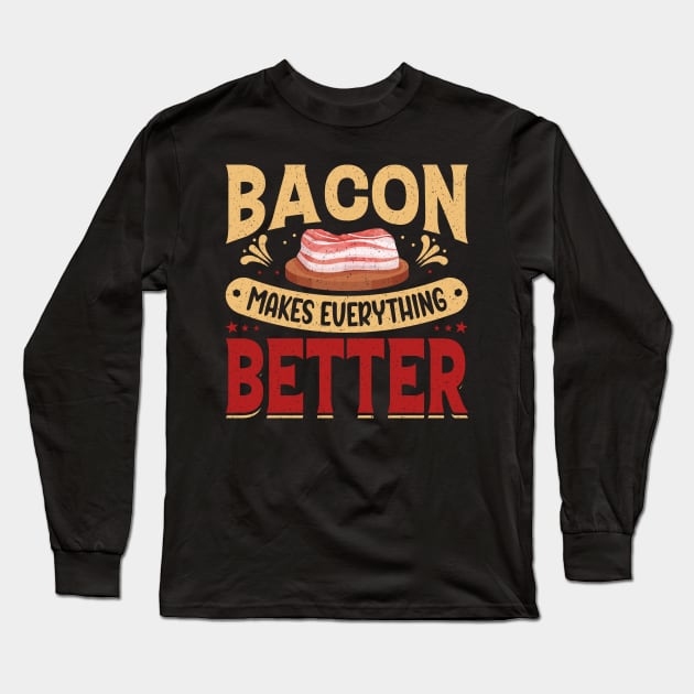 Bacon makes everything better. Long Sleeve T-Shirt by maxcode